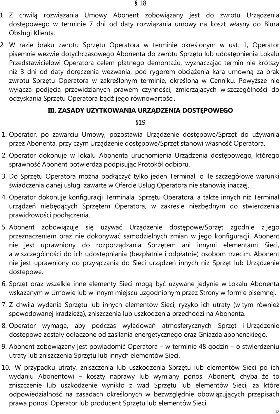 1, Operator pisemnie wezwie dotychczasowego Abonenta do zwrotu Sprzętu lub udostępnienia Lokalu Przedstawicielowi Operatora celem płatnego demontażu, wyznaczając termin nie krótszy niż 3 dni od daty