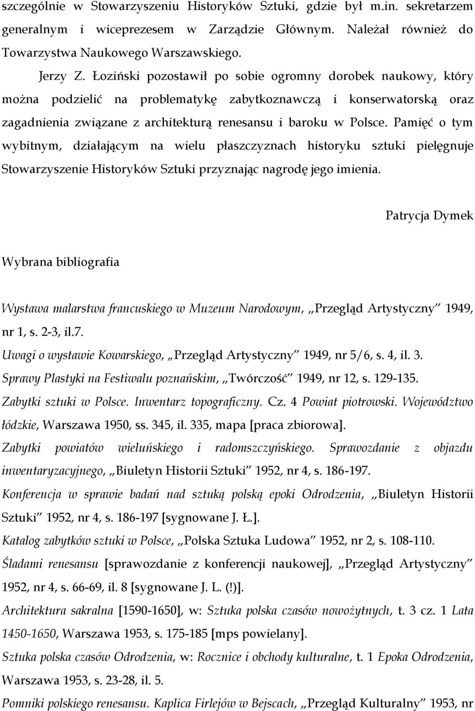 Pamięć o tym wybitnym, działającym na wielu płaszczyznach historyku sztuki pielęgnuje Stowarzyszenie Historyków Sztuki przyznając nagrodę jego imienia.