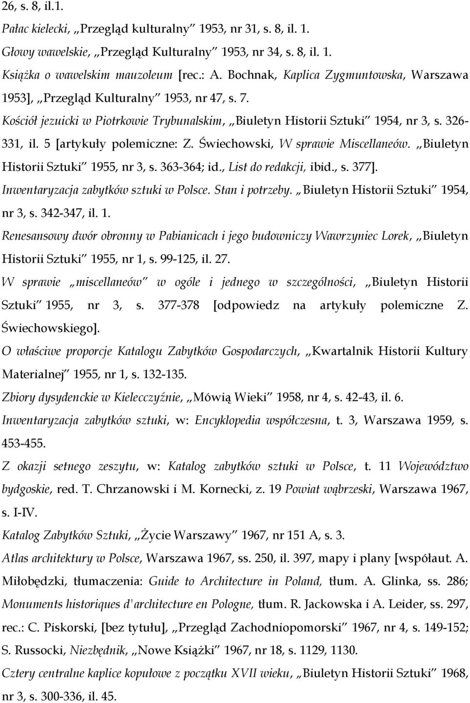 5 [artykuły polemiczne: Z. Świechowski, W sprawie Miscellaneów. Biuletyn Historii Sztuki 1955, nr 3, s. 363-364; id., List do redakcji, ibid., s. 377]. Inwentaryzacja zabytków sztuki w Polsce.