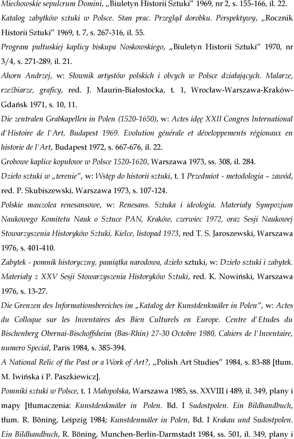 Ahorn Andrzej, w: Słownik artystów polskich i obcych w Polsce działających. Malarze, rzeźbiarze, graficy, red. J. Maurin-Białostocka, t. 1, Wrocław-Warszawa-Kraków- Gdańsk 1971, s. 10, 11.