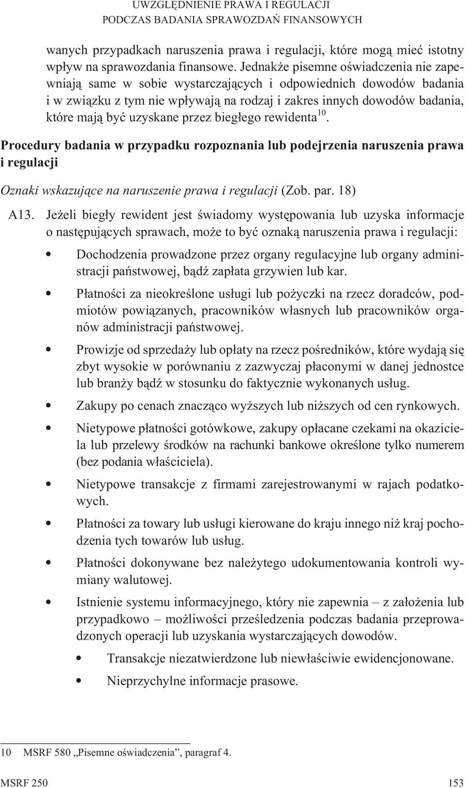 uzyskane przez bieg³ego rewidenta 10. Procedury badania w przypadku rozpoznania lub podejrzenia naruszenia prawa i regulacji Oznaki wskazuj¹ce na naruszenie prawa i regulacji (Zob. par. 18) A13.