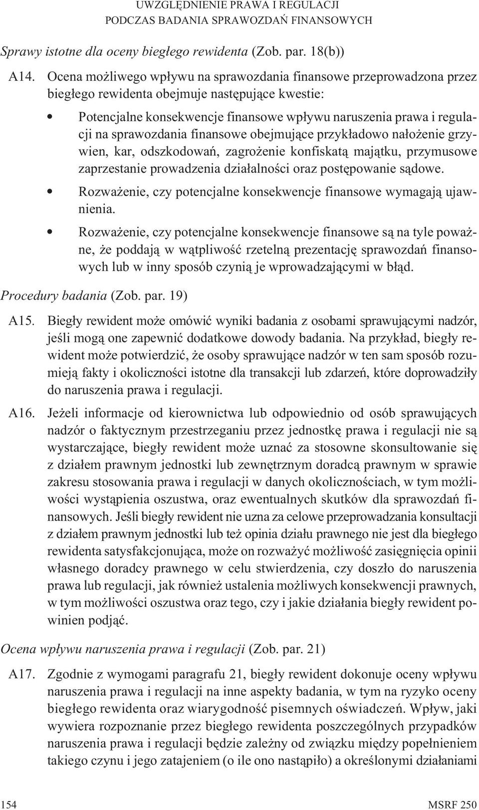 sprawozdania finansowe obejmuj¹ce przyk³adowo na³o enie grzywien, kar, odszkodowañ, zagro enie konfiskat¹ maj¹tku, przymusowe zaprzestanie prowadzenia dzia³alnoœci oraz postêpowanie s¹dowe.