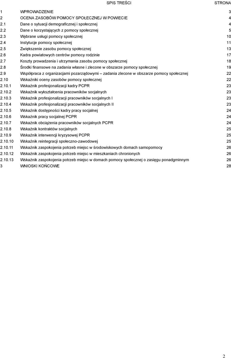 7 Koszty prowadzenia i utrzymania zasobu pomocy społecznej 18 2.8 Środki finansowe na zadania własne i zlecone w obszarze pomocy społecznej 19 2.