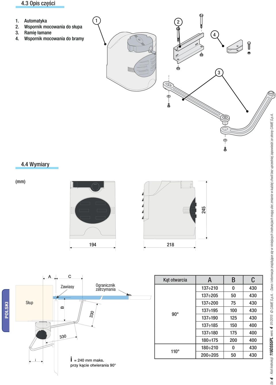 przy kącie otwierania 90 245 Kąt otwarcia A B C 90 110 137 210 0 430 137 205 50 430 137 200 75 430 137 195 100 430 137 190 125 430 137 185 150 400 137