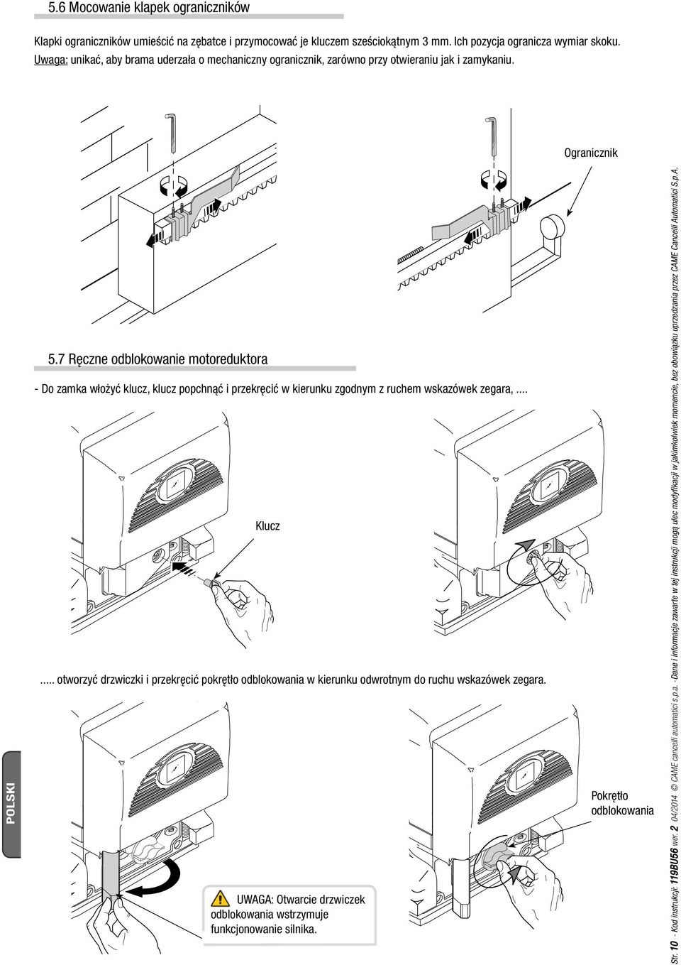 7 Ręczne odblokowanie motoreduktora - Do zamka włożyć klucz, klucz popchnąć i przekręcić w kierunku zgodnym z ruchem wskazówek zegara,... Klucz.