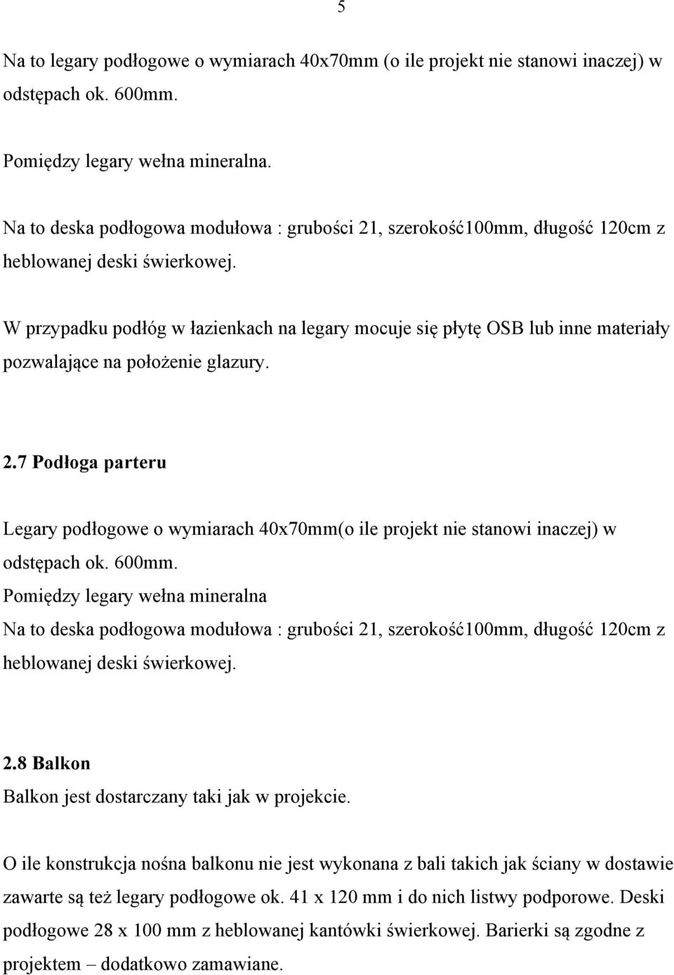 W przypadku podłóg w łazienkach na legary mocuje się płytę OSB lub inne materiały pozwalające na położenie glazury. 2.