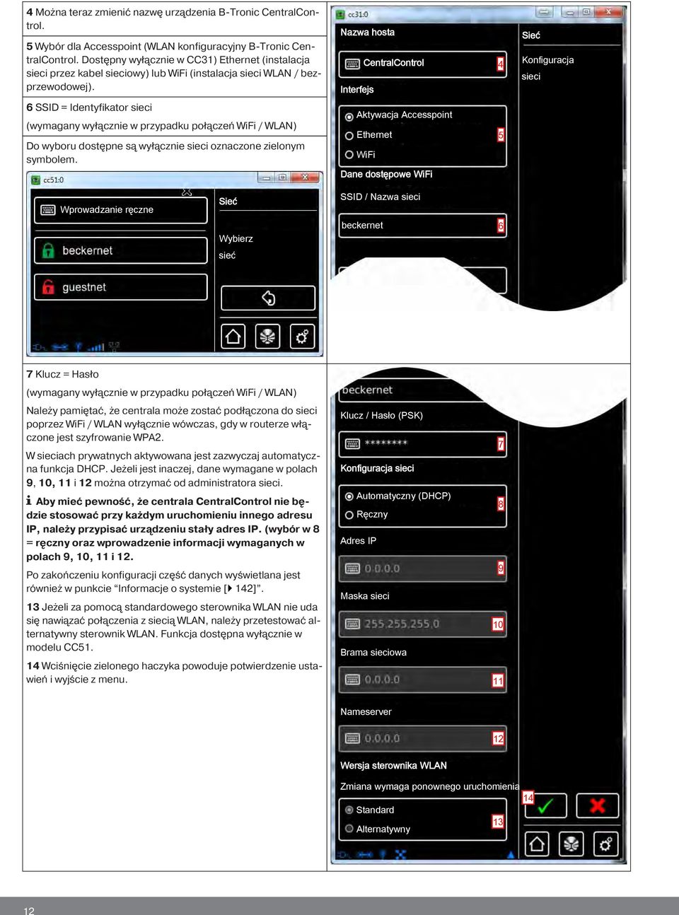 Nazwa hosta CentralControl Interfejs 4 Sieć sieci 6 SSID = Identyfikator sieci (wymagany wyłącznie w przypadku połączeń WiFi / WLAN) Do wyboru dostępne są wyłącznie sieci oznaczone zielonym symbolem.