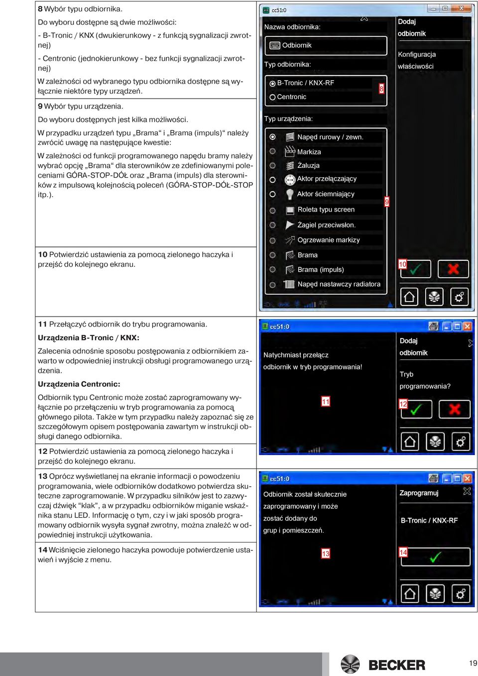 Typ odbiornika: W zależności od wybranego typu odbiornika dostępne są wyłącznie niektóre typy urządzeń. 8 B-Tronic / KNX-RF Centronic 9 Wybór typu urządzenia.