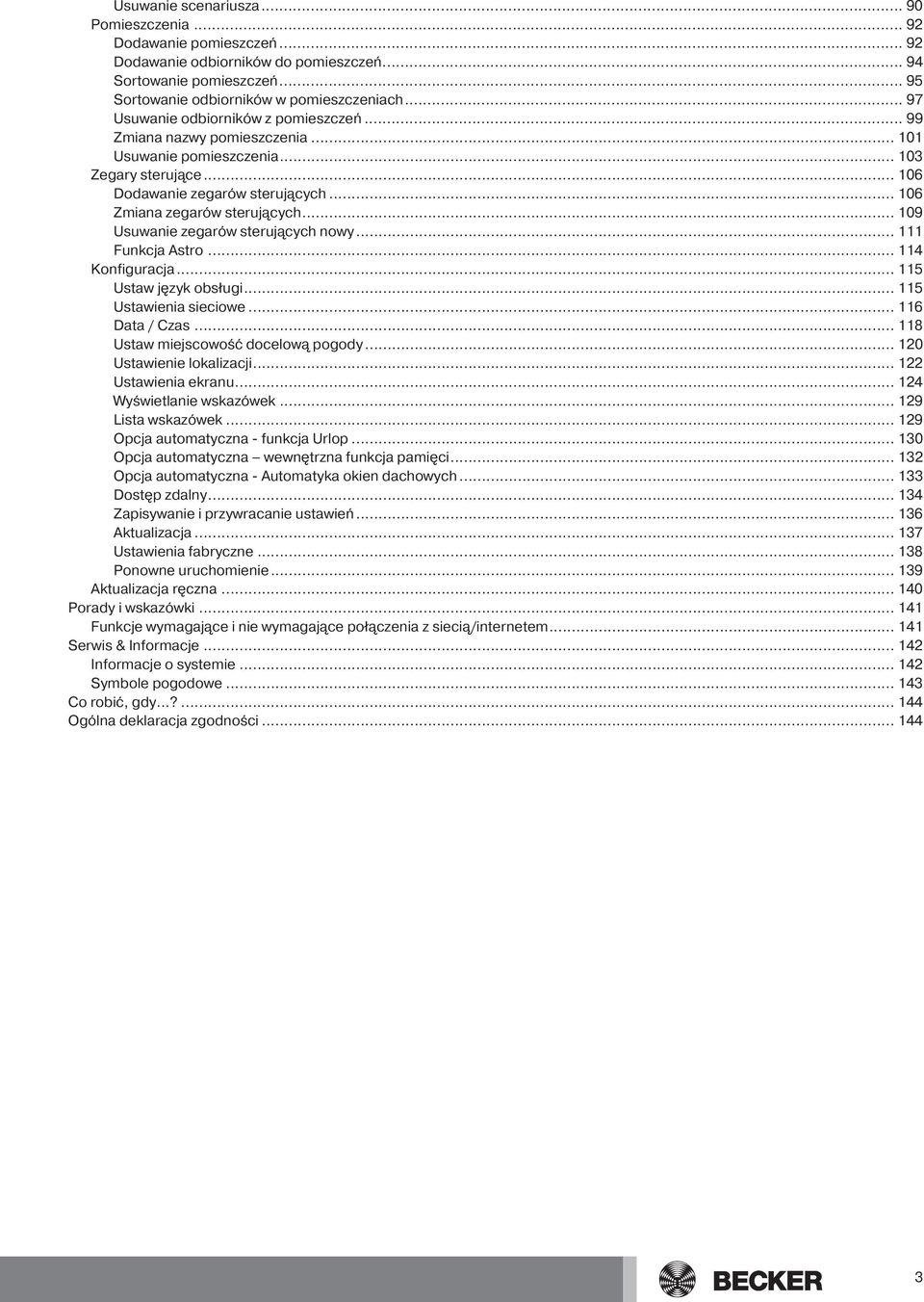 .. 09 Usuwanie zegarów sterujących nowy... Funkcja Astro... 4... 5 Ustaw język obsługi... 5 Ustawienia sieciowe... 6 Data / Czas... 8 Ustaw miejscowość docelową pogody... 0 Ustawienie lokalizacji.