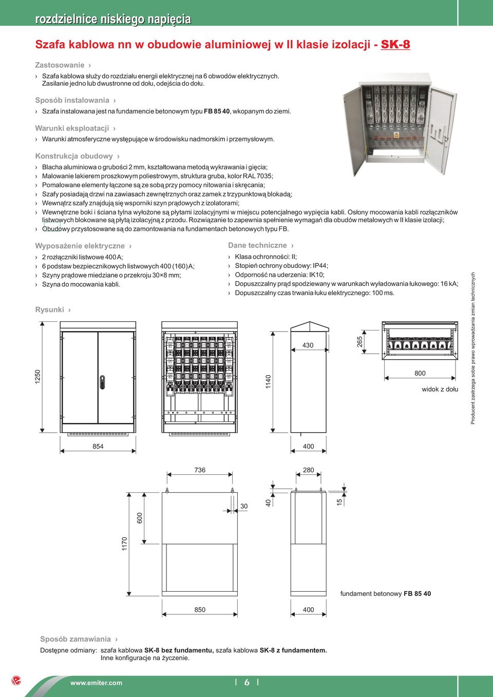 Warunki eksploatacji Warunki atmosferyczne występujące w środowisku nadmorskim i przemysłowym.