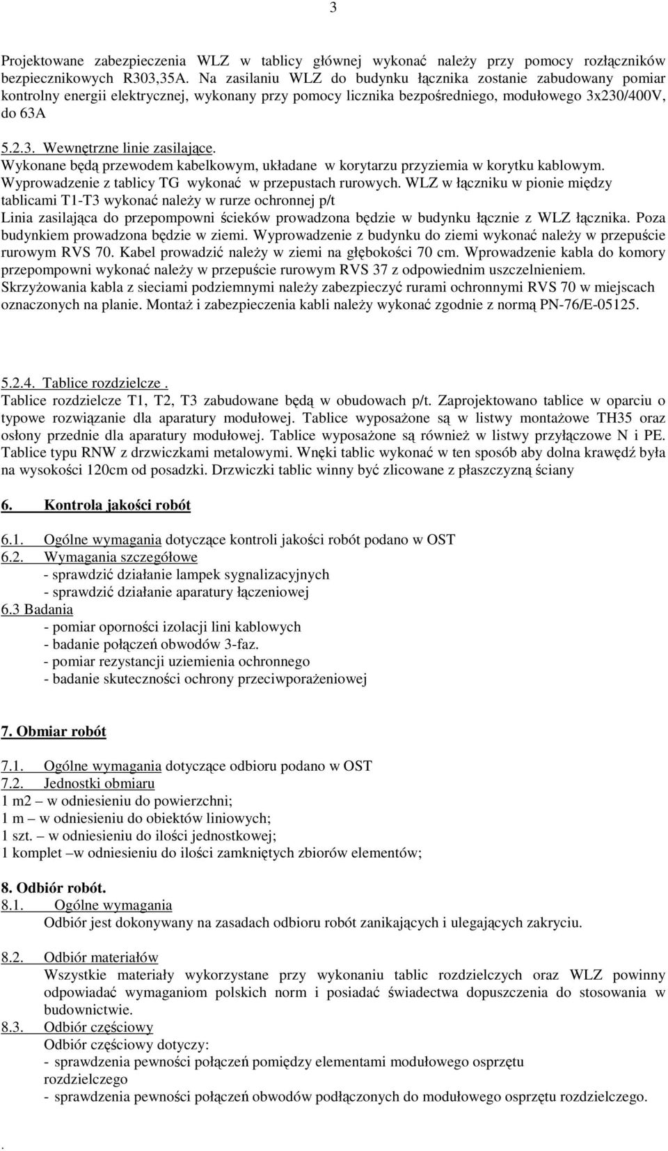 kablowym Wyprowadzenie z tablicy TG wykona w przepustach rurowych WLZ w łczniku w pionie midzy tablicami T1-T3 wykona naley w rurze ochronnej p/t Linia zasilajca do przepompowni cieków prowadzona