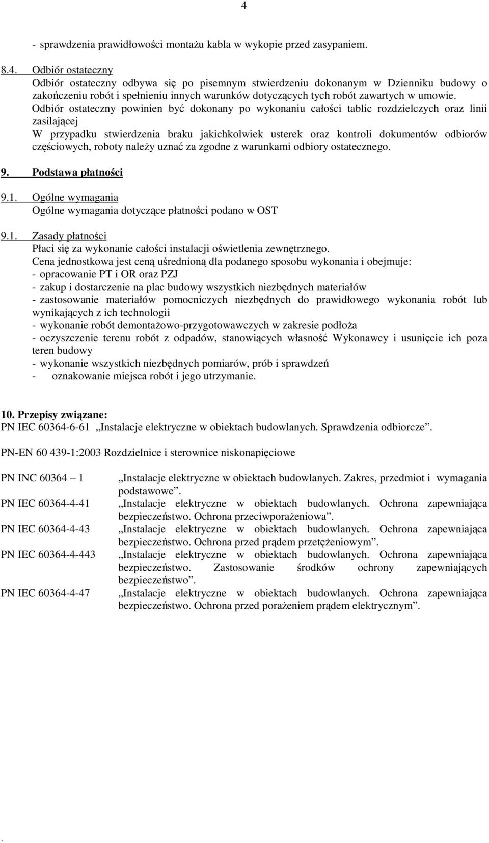 braku jakichkolwiek usterek oraz kontroli dokumentów odbiorów czciowych, roboty naley uzna za zgodne z warunkami odbiory ostatecznego 9 Podstawa płatnoci 91 Ogólne wymagania Ogólne wymagania dotyczce