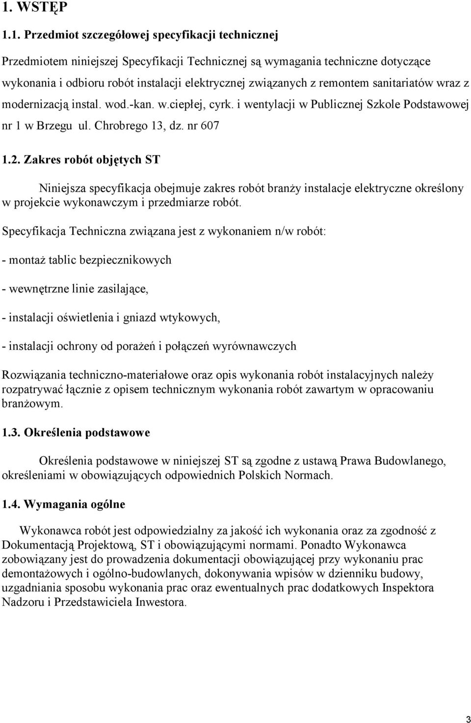 Zakres robót objętych ST Niniejsza specyfikacja obejmuje zakres robót branŝy instalacje elektryczne określony w projekcie wykonawczym i przedmiarze robót.