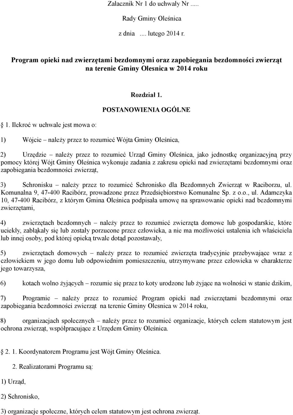 POSTANOWIENIA OGÓLNE 1) Wójcie należy przez to rozumieć Wójta Gminy Oleśnica, 2) Urzędzie należy przez to rozumieć Urząd Gminy Oleśnica, jako jednostkę organizacyjną przy pomocy której Wójt Gminy