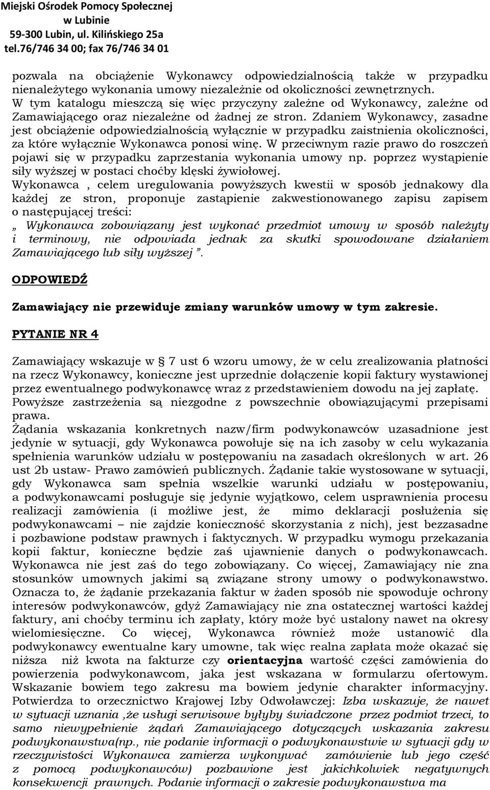 Zdaniem Wykonawcy, zasadne jest obciążenie odpowiedzialnością wyłącznie w przypadku zaistnienia okoliczności, za które wyłącznie Wykonawca ponosi winę.