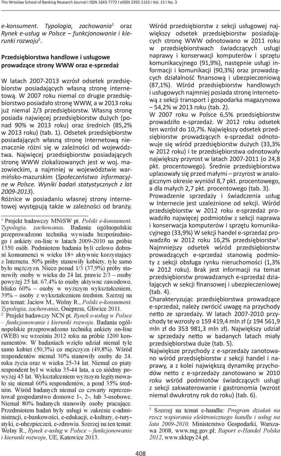 Przedsiębiorstwa handlowe i usługowe prowadzące strony WWW oraz e-sprzedaż W latach 2007-2013 wzrósł odsetek przedsiębiorstw posiadających własną stronę internetową.