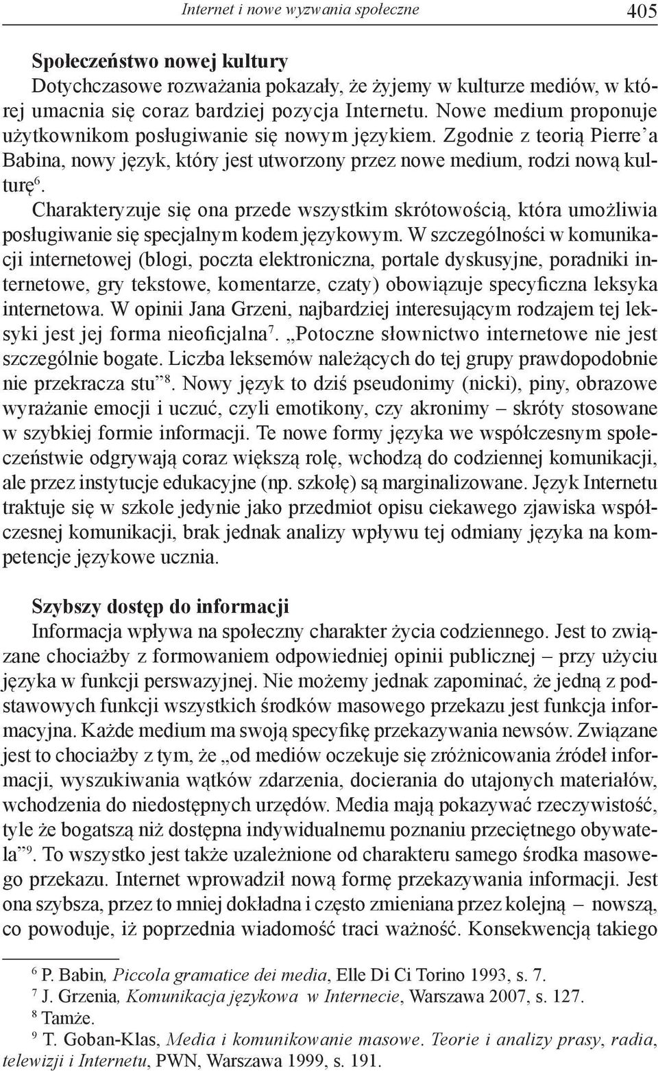 Charakteryzuje się ona przede wszystkim skrótowością, która umożliwia posługiwanie się specjalnym kodem językowym.