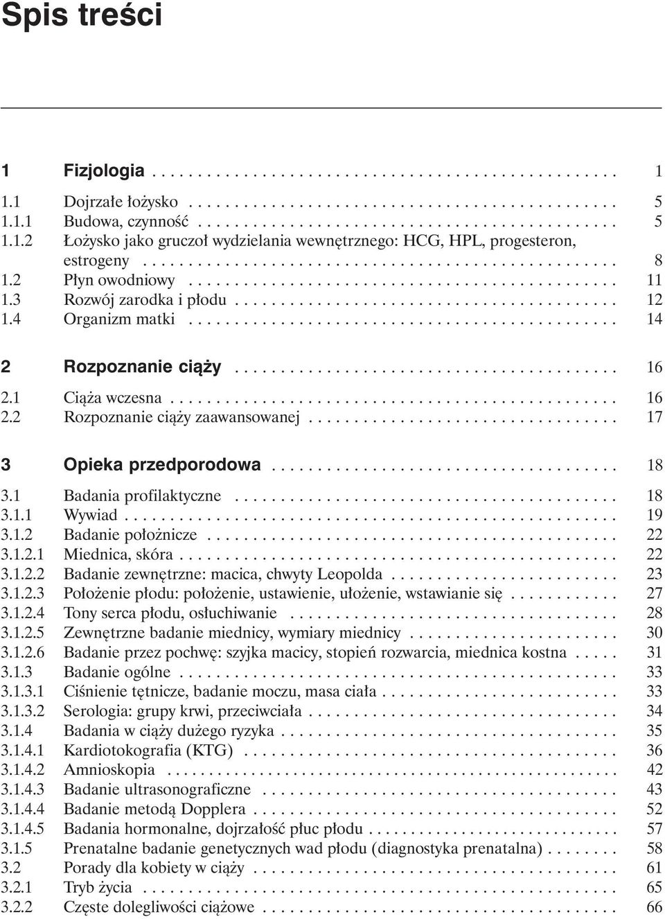 4 Organizm matki............................................... 14 2 Rozpoznanie cià y.......................................... 16 2.1 Cià a wczesna................................................. 16 2.2 Rozpoznanie cià y zaawansowanej.