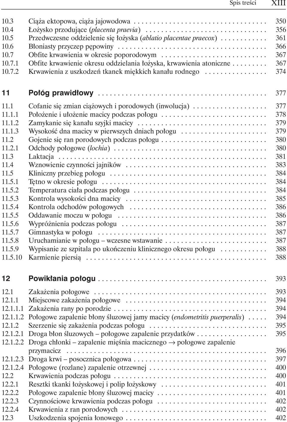 7 Obfite krwawienia w okresie poporodowym........................... 367 10.7.1 Obfite krwawienie okresu oddzielania o yska, krwawienia atoniczne......... 367 10.7.2 Krwawienia z uszkodzeƒ tkanek mi kkich kana u rodnego.