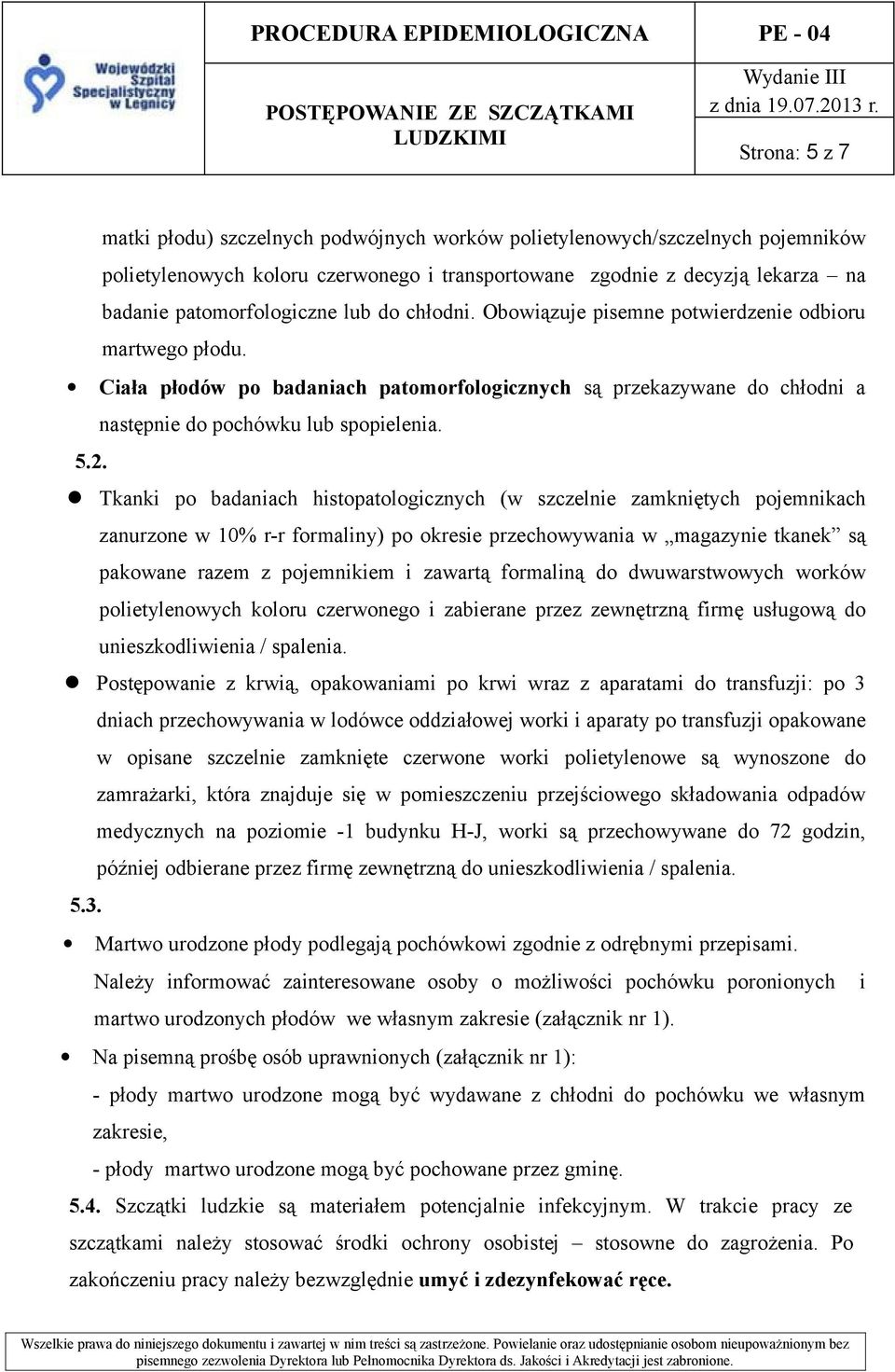 Tkanki po badaniach histopatologicznych (w szczelnie zamkniętych pojemnikach zanurzone w 10% r-r formaliny) po okresie przechowywania w magazynie tkanek są pakowane razem z pojemnikiem i zawartą