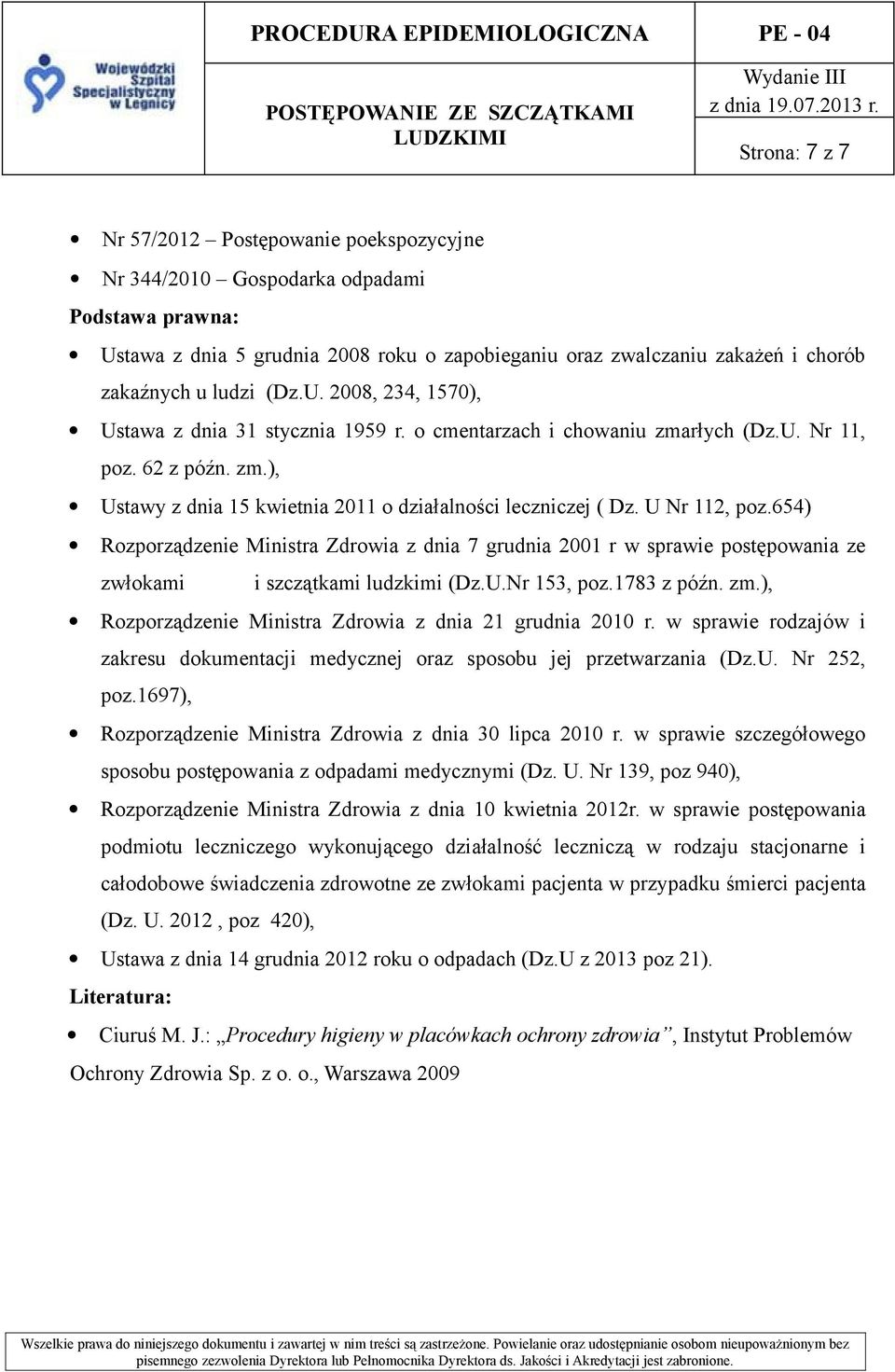 U Nr 112, poz.654) Rozporządzenie Ministra Zdrowia z dnia 7 grudnia 2001 r w sprawie postępowania ze zwłokami i szczątkami ludzkimi (Dz.U.Nr 153, poz.1783 z późn. zm.