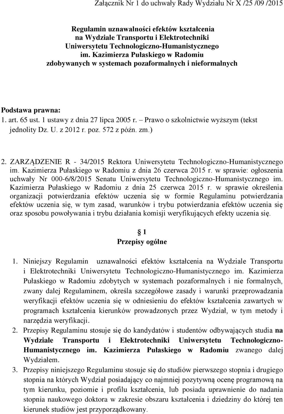 Prawo o szkolnictwie wyższym (tekst jednolity Dz. U. z 2012 r. poz. 572 z późn. zm.) 2. ZARZĄDZENIE R - 34/2015 Rektora Uniwersytetu Technologiczno-Humanistycznego im.