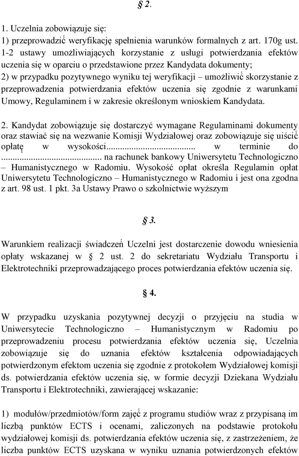 skorzystanie z przeprowadzenia potwierdzania efektów uczenia się zgodnie z warunkami Umowy, Regulaminem i w zakresie określonym wnioskiem Kandydata. 2.