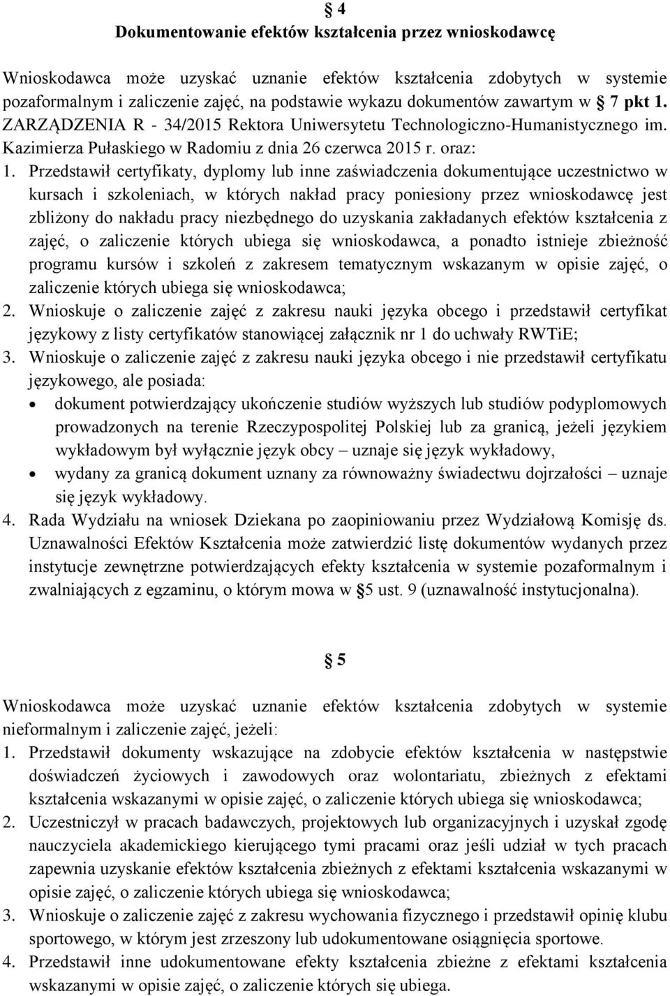 Przedstawił certyfikaty, dyplomy lub inne zaświadczenia dokumentujące uczestnictwo w kursach i szkoleniach, w których nakład pracy poniesiony przez wnioskodawcę jest zbliżony do nakładu pracy