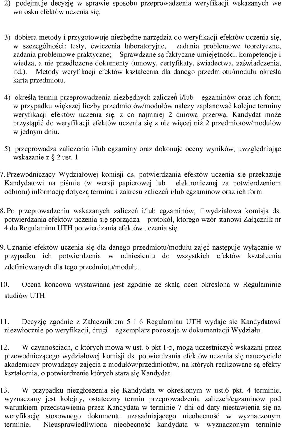 (umowy, certyfikaty, świadectwa, zaświadczenia, itd.). Metody weryfikacji efektów kształcenia dla danego przedmiotu/modułu określa karta przedmiotu.