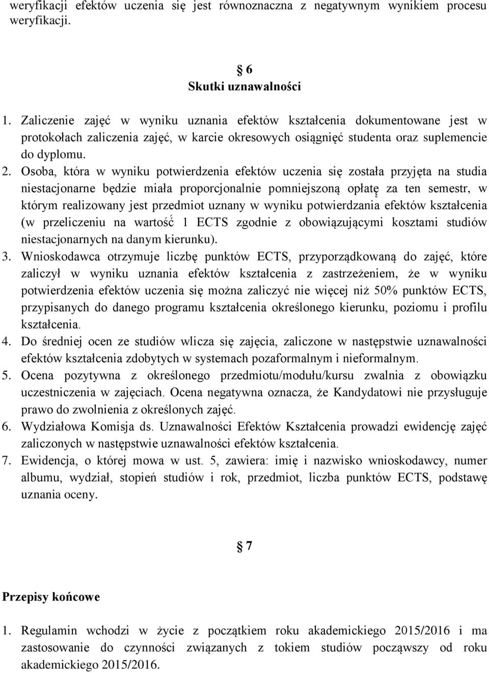 soba, która w wyniku potwierdzenia efektów uczenia się została przyjęta na studia niestacjonarne będzie miała proporcjonalnie pomniejszoną opłatę za ten semestr, w którym realizowany jest przedmiot