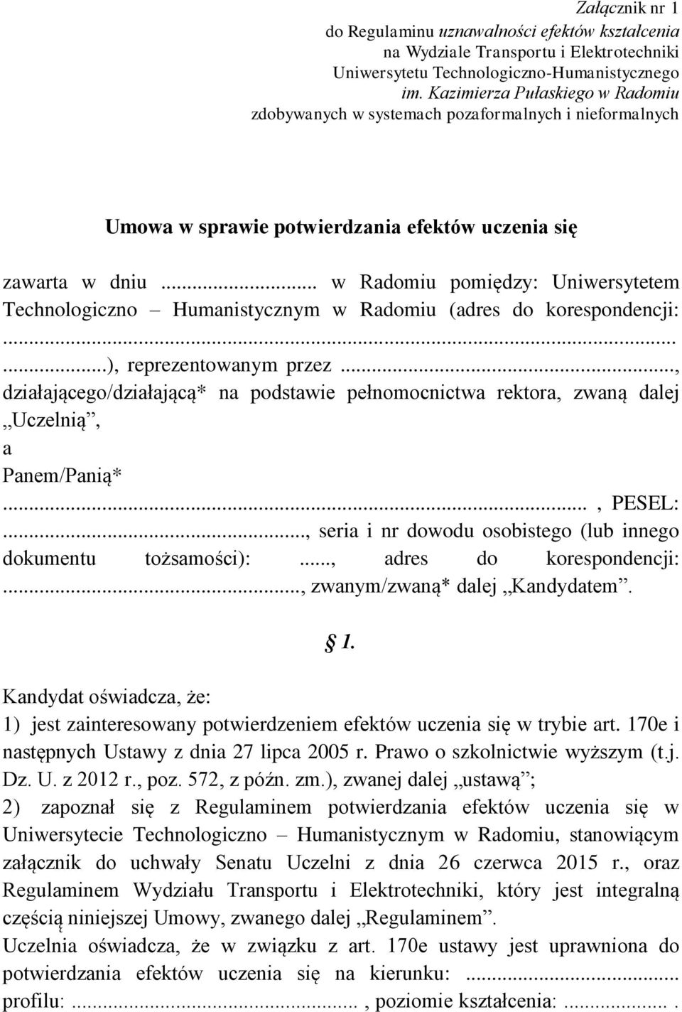 .. w Radomiu pomiędzy: Uniwersytetem Technologiczno Humanistycznym w Radomiu (adres do korespondencji:......), reprezentowanym przez.