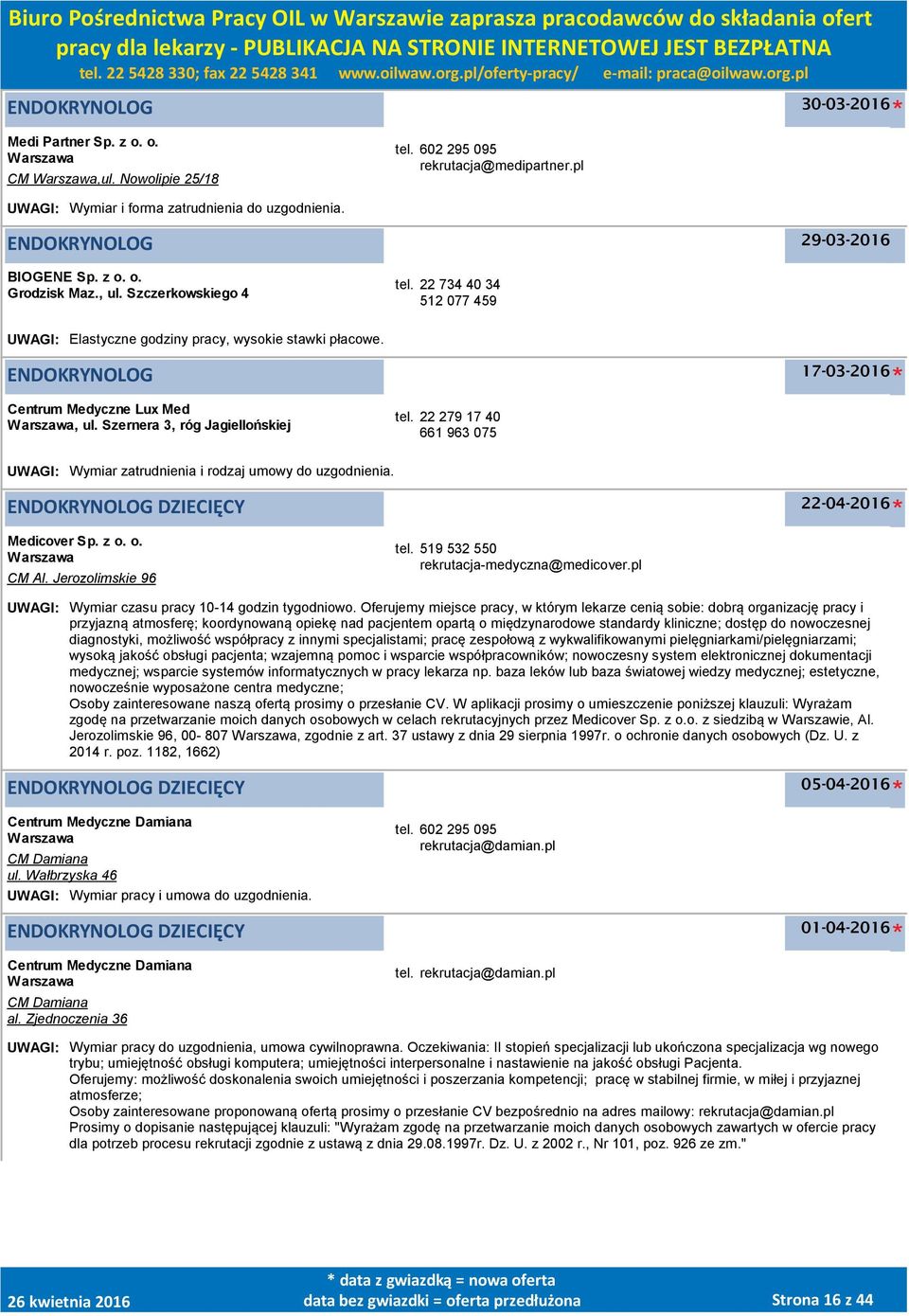 ENDOKRYNOLOG 17-03-2016 Centrum Medyczne Lux Med, ul. Szernera 3, róg Jagiellońskiej tel. 22 279 17 40 661 963 075 UWAGI: Wymiar zatrudnienia i rodzaj umowy do uzgodnienia.