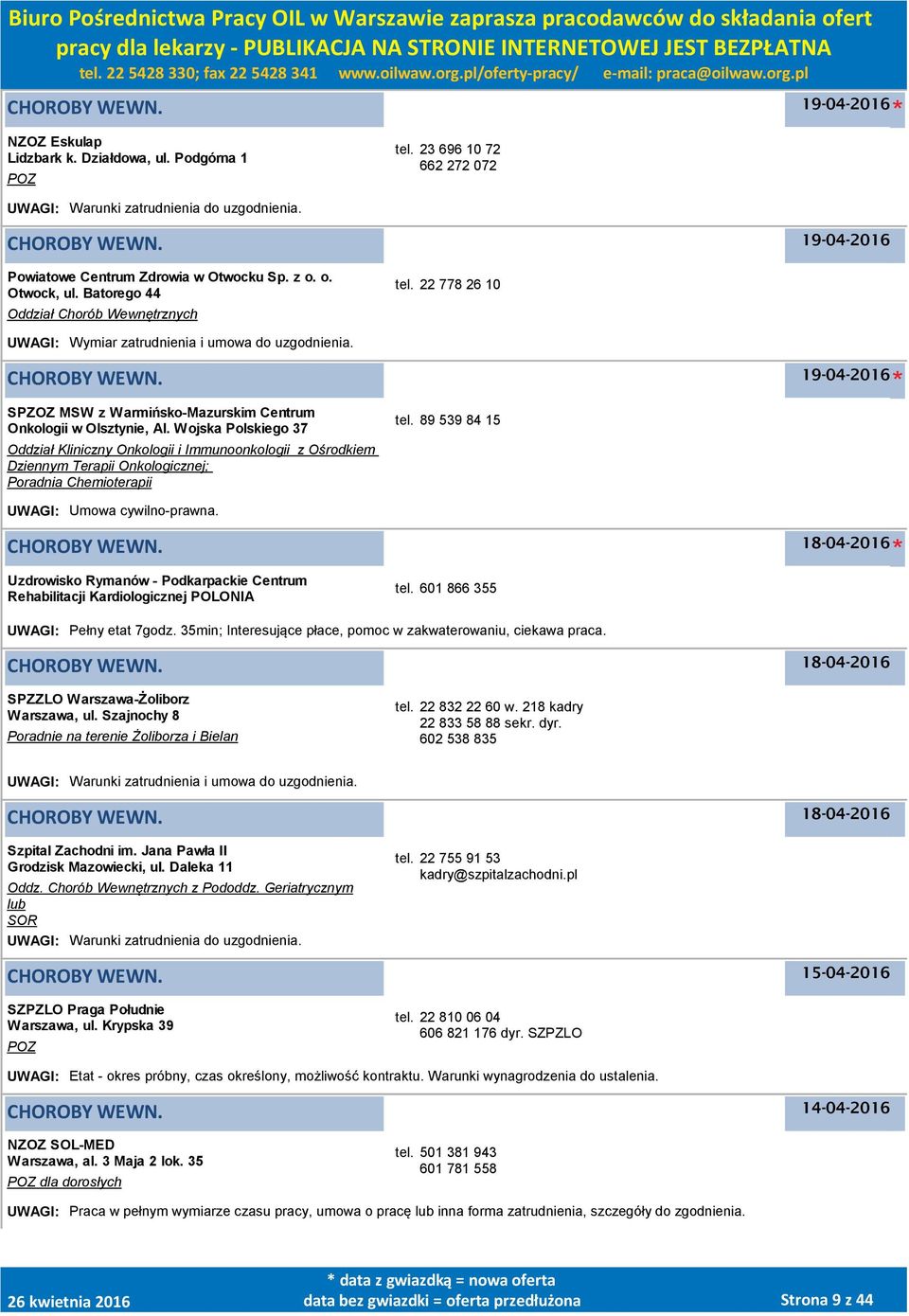 Wojska Polskiego 37 Oddział Kliniczny Onkologii i Immunoonkologii z Ośrodkiem Dziennym Terapii Onkologicznej; Poradnia Chemioterapii tel. 89 539 84 15 UWAGI: Umowa cywilno-prawna.