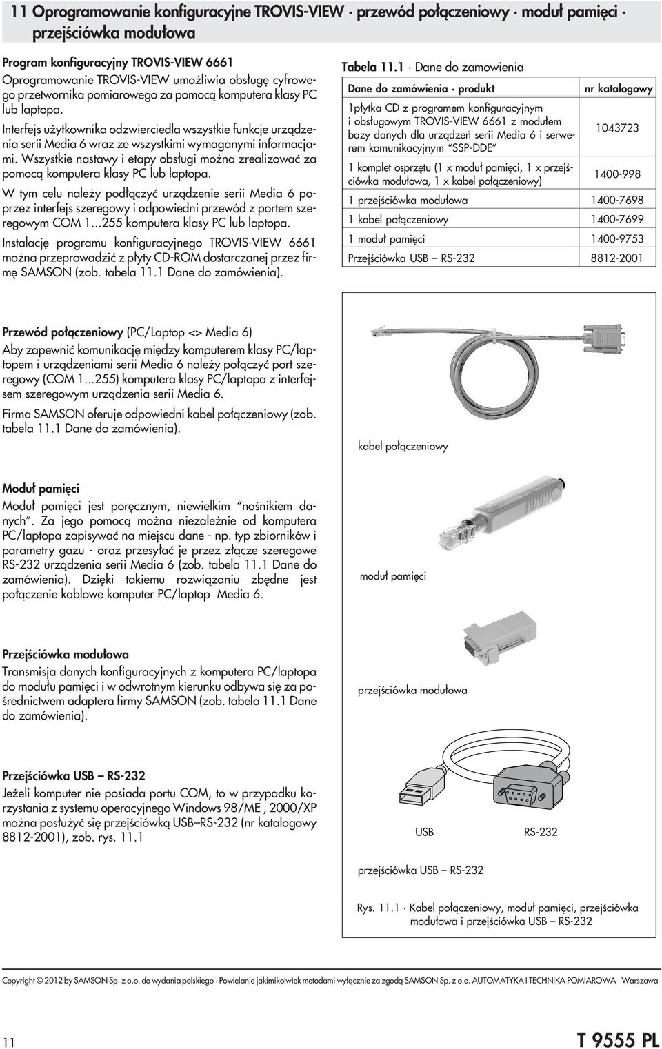 Wszystkie nastawy i etapy obs³ugi mo na zrealizowaæ za pomoc¹ komputera klasy PC lub laptopa.