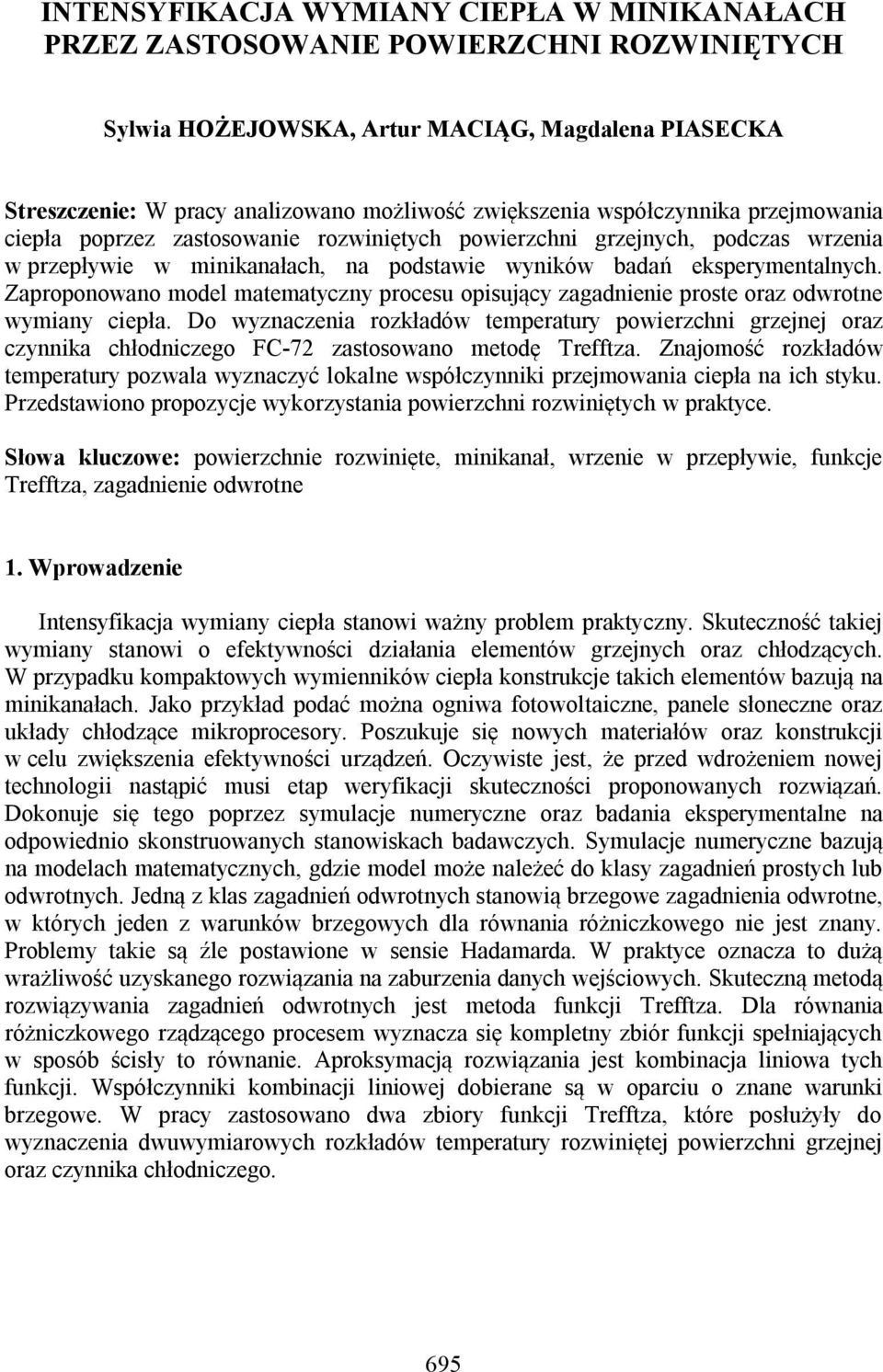 Zaproponowano model matematyczny procesu opisujący zagadnienie proste oraz odwrotne wymiany ciepła.