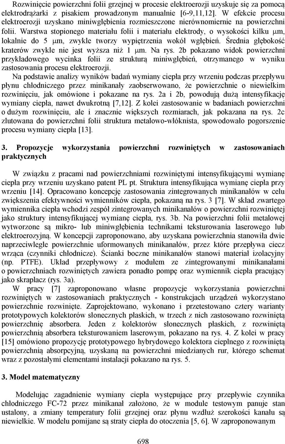 Warstwa stopionego materiału folii i materiału elektrody, o wysokości kilku m, lokalnie do 5 m, zwykle tworzy wypiętrzenia wokół wgłębień. Średnia głębokość kraterów zwykle nie jest wyższa niż 1 m.