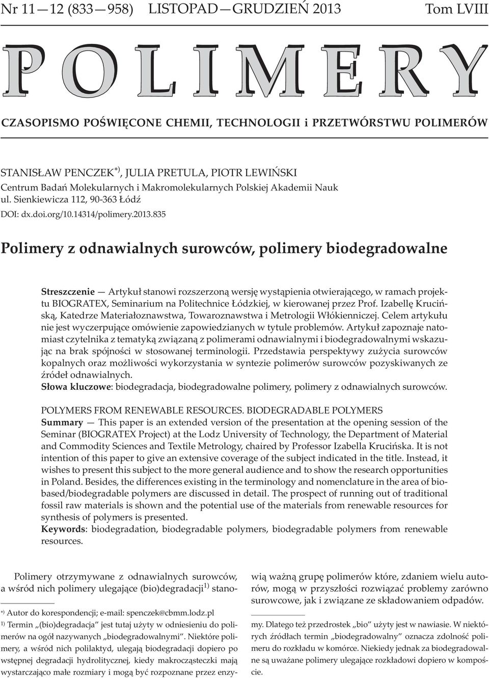 835 Polimery z odawialych surowców, polimery biodegradowale Streszczeie Artyku³ staowi rozszerzo¹ wersjê wyst¹pieia otwieraj¹cego, w ramach projektu BIGRATEX, Semiarium a Politechice ódzkiej, w