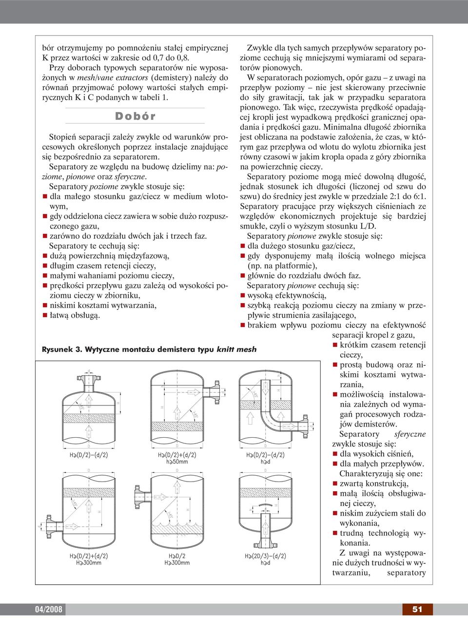 D o b ó r Stopieƒ separacji zale y zwykle od warunków procesowych okreêlonych poprzez instalacje znajdujàce si bezpoêrednio za separatorem.