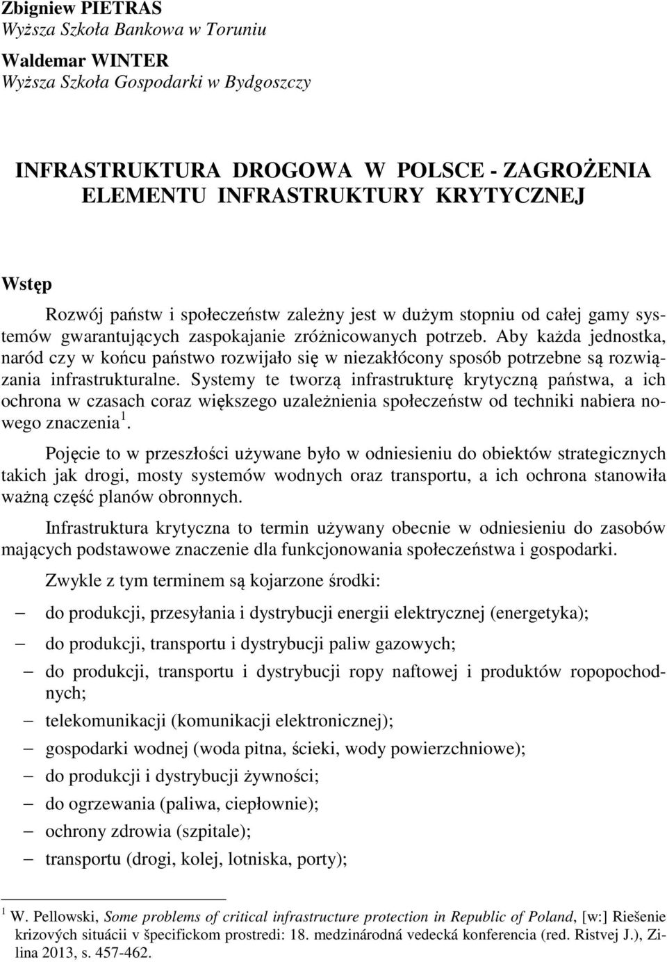 Aby każda jednostka, naród czy w końcu państwo rozwijało się w niezakłócony sposób potrzebne są rozwiązania infrastrukturalne.