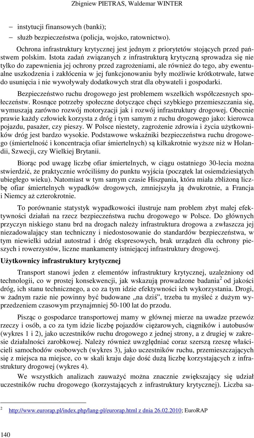 Istota zadań związanych z infrastrukturą krytyczną sprowadza się nie tylko do zapewnienia jej ochrony przed zagrożeniami, ale również do tego, aby ewentualne uszkodzenia i zakłócenia w jej