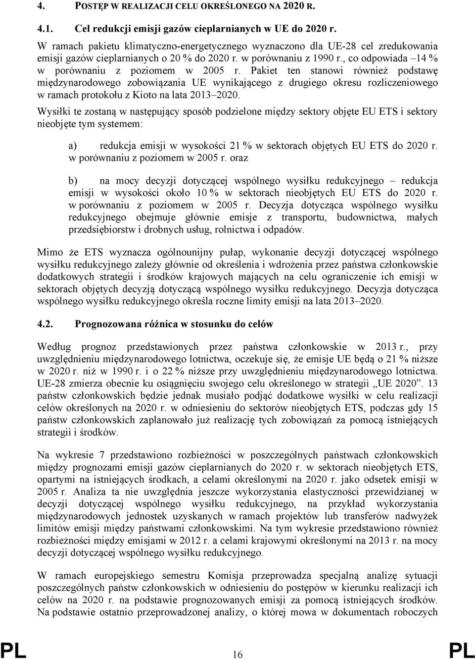 , co odpowiada 14 % w porównaniu z poziomem w 2005 r.