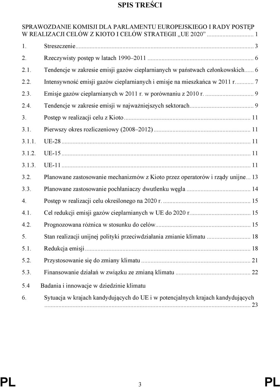 Emisje gazów cieplarnianych w 2011 r. w porównaniu z 2010 r.... 9 2.4. Tendencje w zakresie emisji w najważniejszych sektorach... 9 3. Postęp w realizacji celu z Kioto... 11 3.1. Pierwszy okres rozliczeniowy (2008 2012).