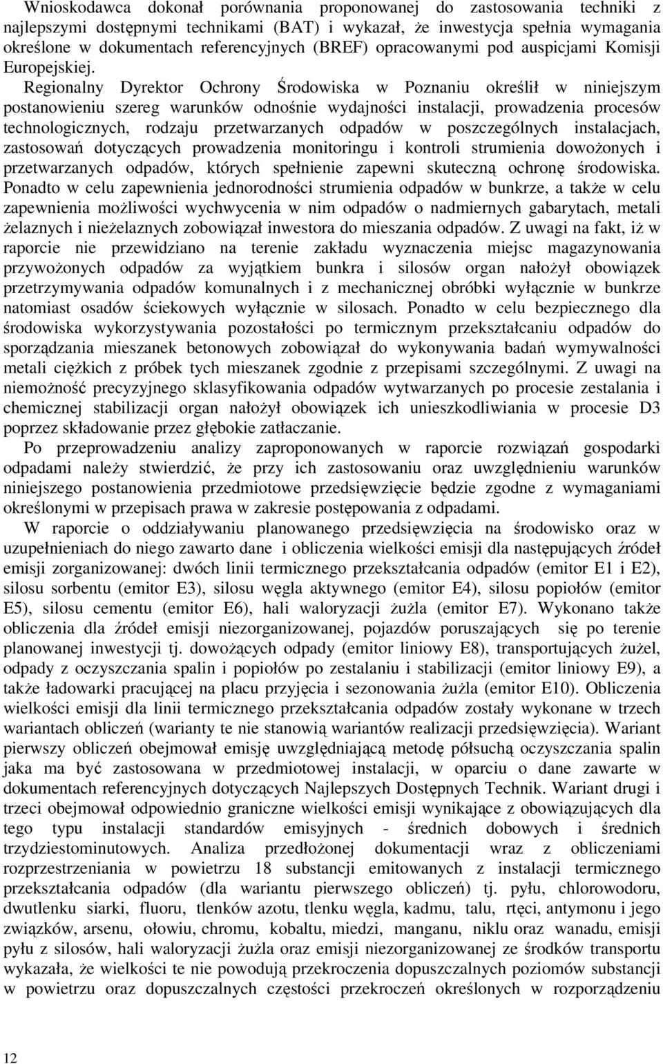 Regionalny Dyrektor Ochrony Środowiska w Poznaniu określił w niniejszym postanowieniu szereg warunków odnośnie wydajności instalacji, prowadzenia procesów technologicznych, rodzaju przetwarzanych