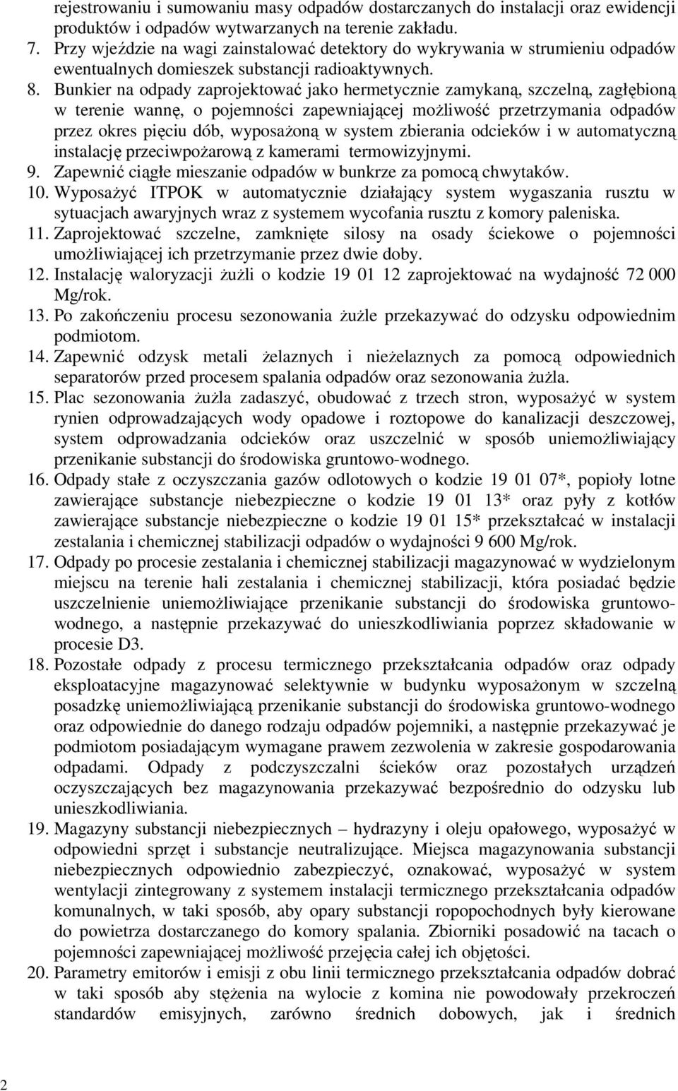 Bunkier na odpady zaprojektować jako hermetycznie zamykaną, szczelną, zagłębioną w terenie wannę, o pojemności zapewniającej możliwość przetrzymania odpadów przez okres pięciu dób, wyposażoną w