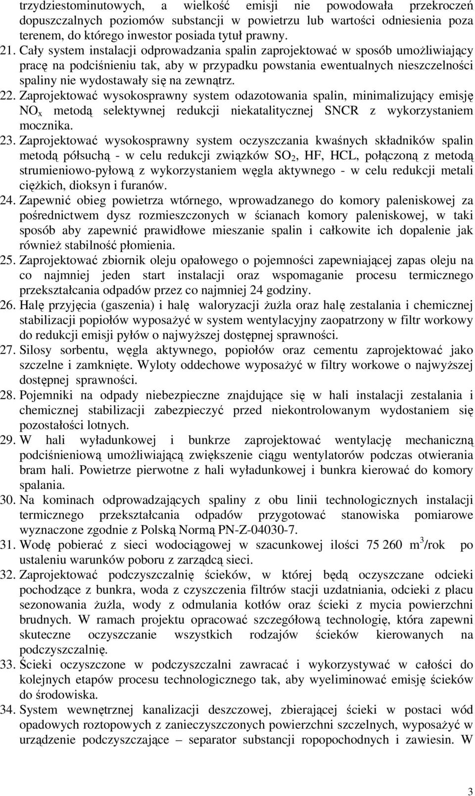 zewnątrz. 22. Zaprojektować wysokosprawny system odazotowania spalin, minimalizujący emisję NO x metodą selektywnej redukcji niekatalitycznej SNCR z wykorzystaniem mocznika. 23.