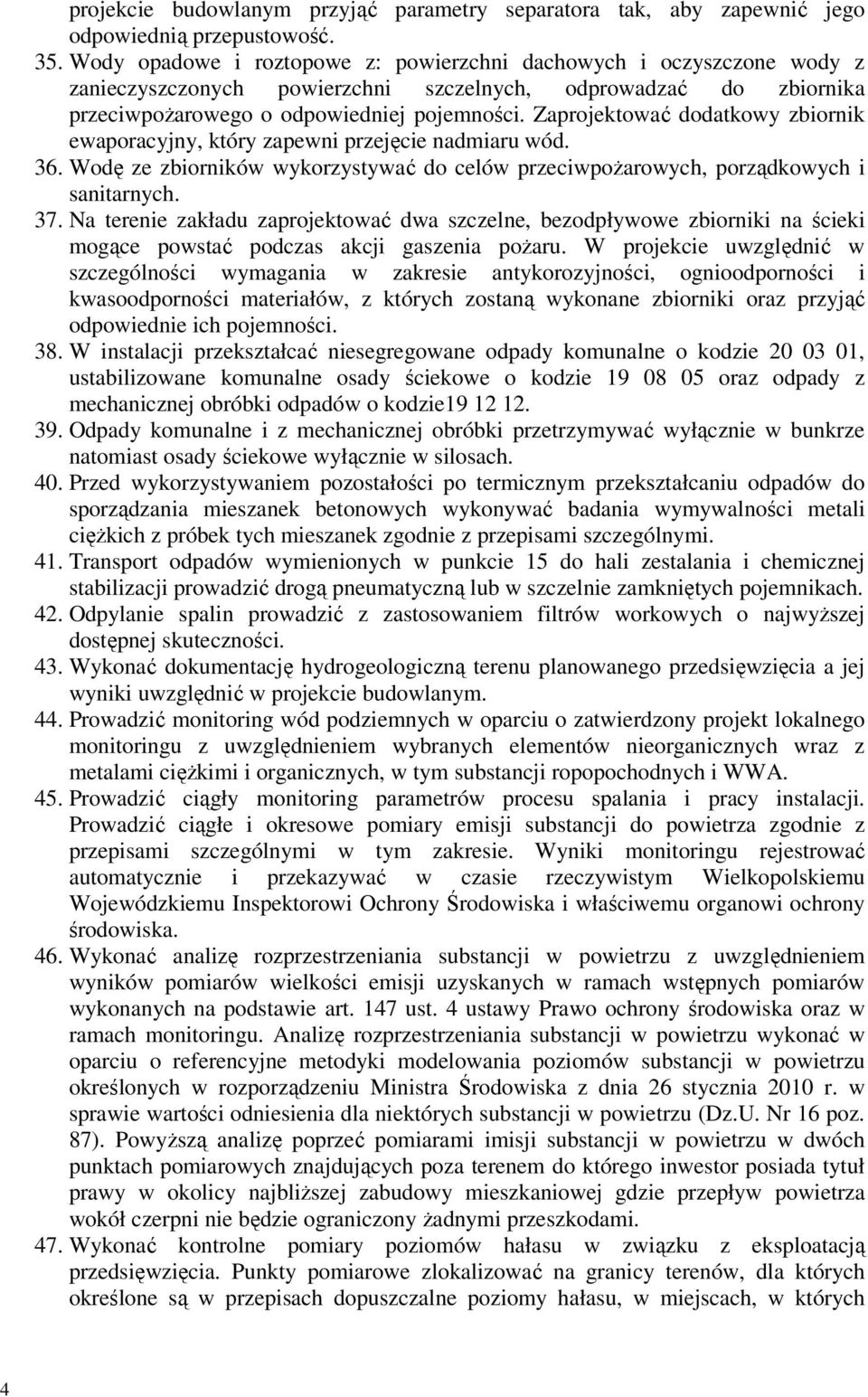 Zaprojektować dodatkowy zbiornik ewaporacyjny, który zapewni przejęcie nadmiaru wód. 36. Wodę ze zbiorników wykorzystywać do celów przeciwpożarowych, porządkowych i sanitarnych. 37.