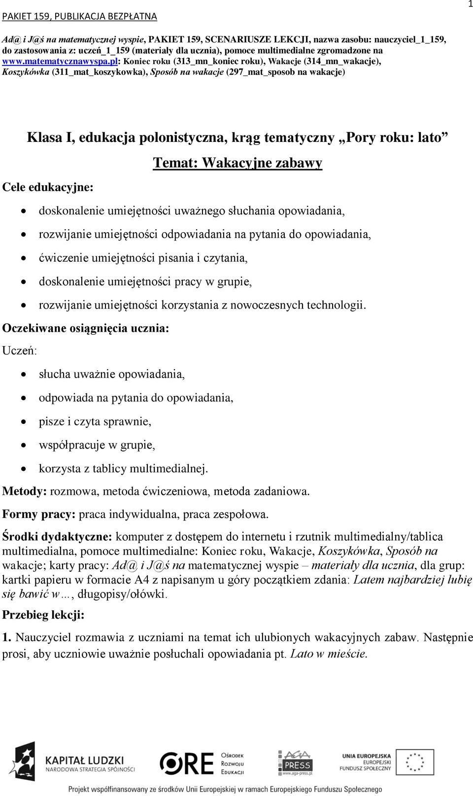 pl: Koniec roku (313_mn_koniec roku), Wakacje (314_mn_wakacje), Koszykówka (311_mat_koszykowka), Sposób na wakacje (297_mat_sposob na wakacje) Klasa I, edukacja polonistyczna, krąg tematyczny Pory