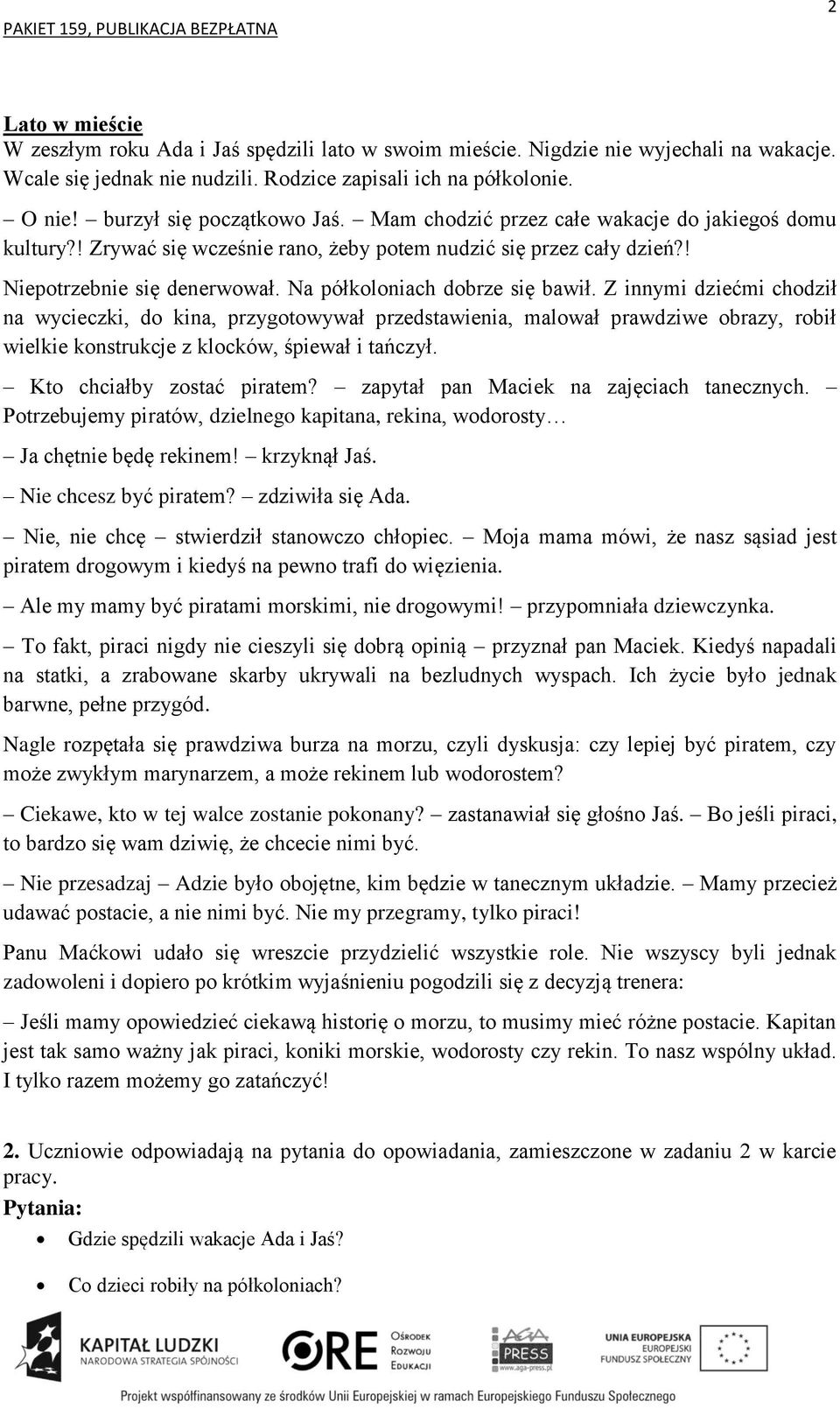 Na półkoloniach dobrze się bawił. Z innymi dziećmi chodził na wycieczki, do kina, przygotowywał przedstawienia, malował prawdziwe obrazy, robił wielkie konstrukcje z klocków, śpiewał i tańczył.