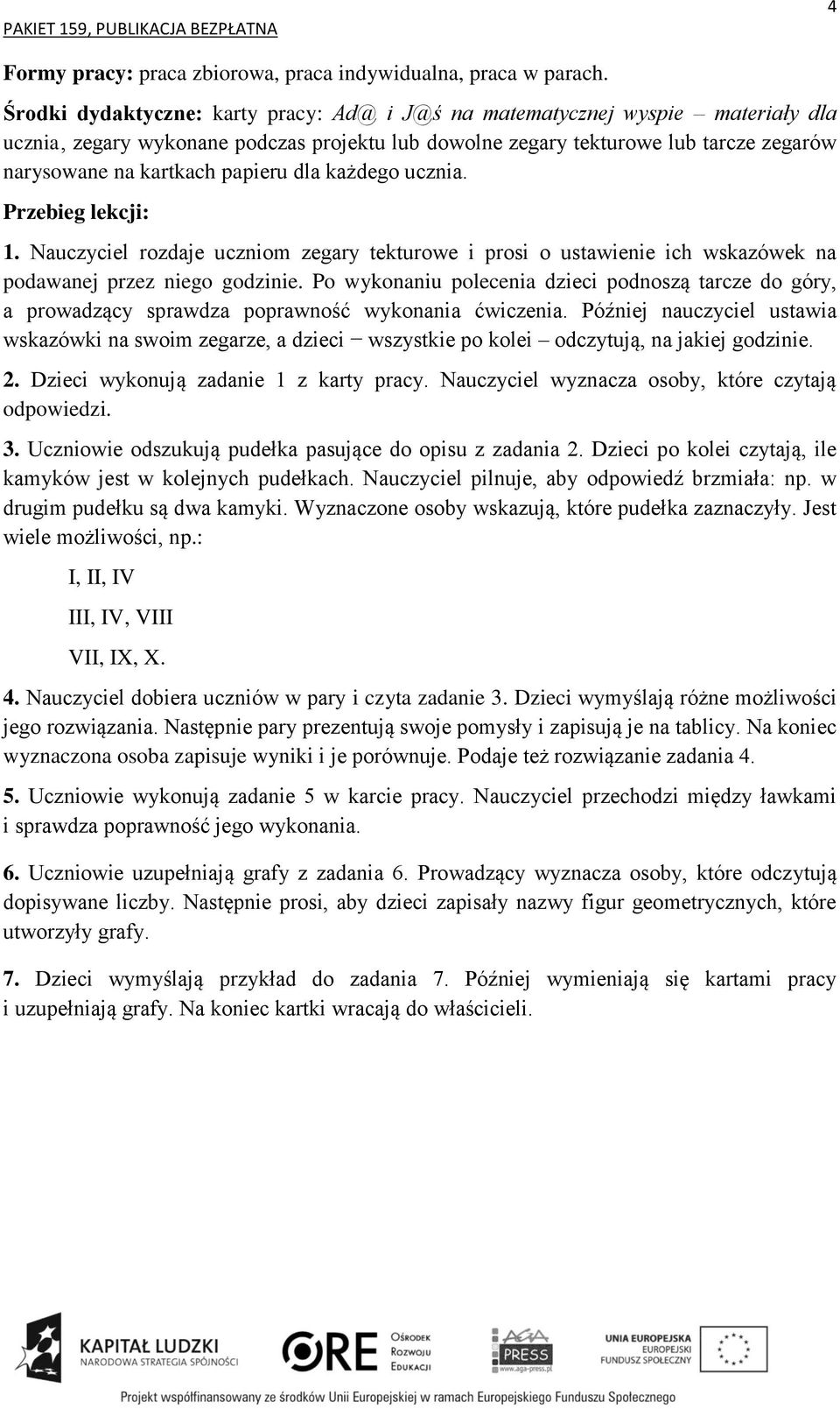 papieru dla każdego ucznia. 1. Nauczyciel rozdaje uczniom zegary tekturowe i prosi o ustawienie ich wskazówek na podawanej przez niego godzinie.