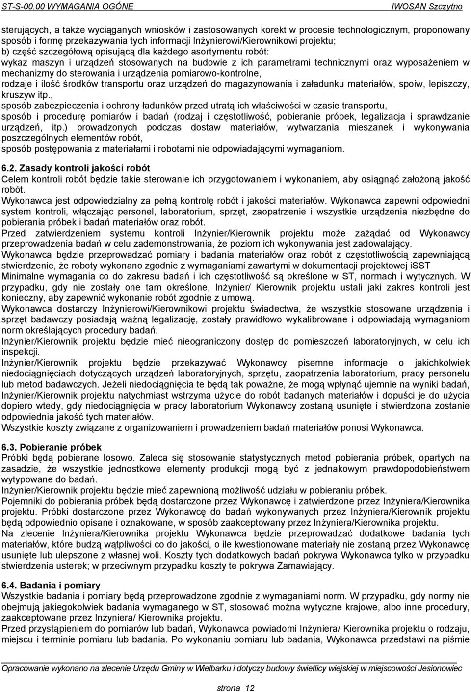 projektu; b) część szczegółową opisującą dla każdego asortymentu robót: wykaz maszyn i urządzeń stosowanych na budowie z ich parametrami technicznymi oraz wyposażeniem w mechanizmy do sterowania i